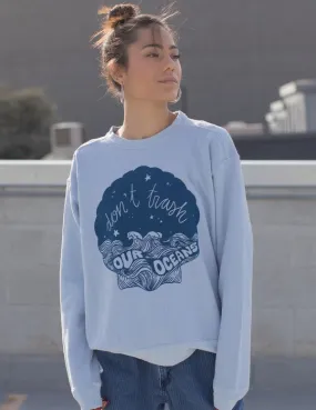 Don't Trash Our Oceans Sweatshirt